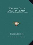 I Decreti Della Colonia Pisana: Ridotti a Miglior Lezione (1879) di Clemente Lupi edito da Kessinger Publishing