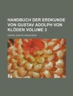 Handbuch Der Erdkunde Von Gustav Adolph Von Kloden Volume 3 di Gustav Adolph Von Kloden edito da Rarebooksclub.com
