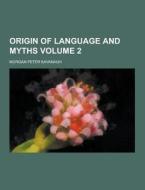 Origin Of Language And Myths Volume 2 di Morgan Peter Kavanagh edito da Theclassics.us