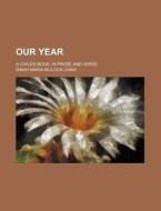 Our Year; A Child's Book, in Prose and Verse di Dinah Maria Mulock Craik edito da Rarebooksclub.com