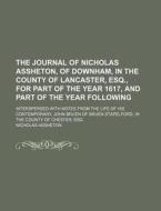 The Journal Of Nicholas Assheton, Of Downham, In The County Of Lancaster, Esq., For Part Of The Year 1617, And Part Of The Year Following; Intersperse di Nicholas Assheton edito da General Books Llc