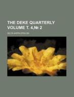 The Deke Quarterly Volume . 4, 2 di Delta Kappa Epsilon edito da Rarebooksclub.com