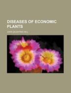 Diseases of Economic Plants di John Galentine Hall edito da Rarebooksclub.com