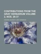 Contributions from the Gray Herbarium Volume 2, Nos. 26-37 di Harvard University Gray Herbarium edito da Rarebooksclub.com