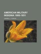 American Military Insignia 1800-1851 di J. Duncan Campbell edito da Rarebooksclub.com