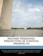 Military Personnel: Perspectives Of Surveyed Members In edito da Bibliogov