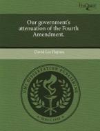 Our Government\'s Attenuation Of The Fourth Amendment. di David Lee Haynes edito da Proquest, Umi Dissertation Publishing