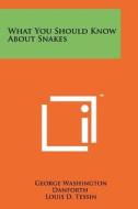 What You Should Know about Snakes di George Washington Danforth edito da Literary Licensing, LLC
