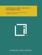 Liturgical Arts, V10, No. 1, November, 1941: A Quarterly of the Arts of the Catholic Church edito da Literary Licensing, LLC
