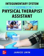 Integumentary System Essentials for the Physical Therapist Assistant di Janice Lwin edito da McGraw Hill LLC