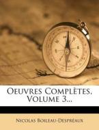 Oeuvres Completes, Volume 3... di Nicolas Boileau Despreaux edito da Nabu Press