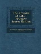 The Promise of Life di Howard Vigne Sutherland, Howard Vigne Anonymous edito da Nabu Press