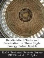 Relativistic Effects And Polarization In Three High-energy Pulsar Models di J Dyks edito da Bibliogov