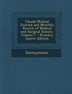 Canada Medical Journal and Monthly Record of Medical and Surgical Science, Volume 7 di Anonymous edito da Nabu Press