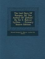 The Last Days of Pompeii, by the Author of 'Pelham'. by Sir E. Bulwer Lytton... - Primary Source Edition edito da Nabu Press