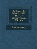 Le Siege de Belfort 1870-1871... di Edouard Meny edito da Nabu Press