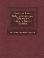 Nordiska Resor Och Forskningar, Volume 1 - Primary Source Edition di Matthias Alexander Castren edito da Nabu Press