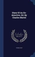 Diary Of An Ex-detective, Ed. By Charles Martel di Thomas Delf edito da Sagwan Press