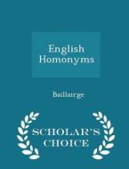 English Homonyms - Scholar's Choice Edition di Baillairge edito da Scholar's Choice