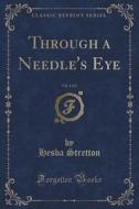 Through A Needle's Eye, Vol. 1 Of 2 (classic Reprint) di Hesba Stretton edito da Forgotten Books