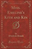 Miss. Emeline's Kith And Kin (classic Reprint) di Winifred Arnold edito da Forgotten Books