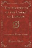 The Mysteries Of The Court Of London (classic Reprint) di George William MacArthur Reynolds edito da Forgotten Books