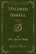 Mildred Arkell, Vol. 2 Of 3 di Mrs Henry Wood edito da Forgotten Books