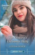 The Princess's Christmas Baby di Louisa George edito da HARLEQUIN SALES CORP