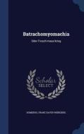 Batrachomyomachia edito da Sagwan Press