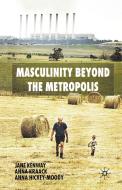 Masculinity Beyond the Metropolis di Jane Kenway, Anna Kraack, Anna Hickey-Moody edito da Palgrave Macmillan