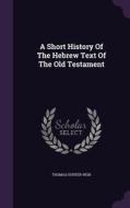 A Short History Of The Hebrew Text Of The Old Testament di Thomas Hunter Weir edito da Palala Press