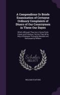 A Compendious Or Briefe Examination Of Certayne Ordinary Complaints Of Diuers Of Our Countrymen In These Our Dayes di William Stafford edito da Palala Press