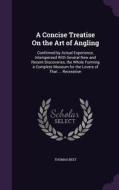 A Concise Treatise On The Art Of Angling di Thomas Best edito da Palala Press