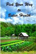 Pick Your Way to Better Health di Bruce L. Barber edito da Lulu.com