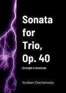 Sonata for Trio, Op. 40 di Abraham Chachamovits edito da Lulu.com