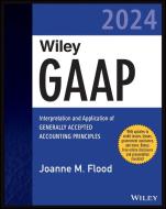 Wiley GAAP 2024: Interpretation And Application Of Generally Accepted Accounting Principles di Flood edito da John Wiley & Sons Inc