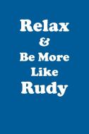 Relax & Be More Like Rudy Affirmations Workbook Positive Affirmations Workbook Includes di Affirmations World edito da Positive Life