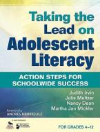Taking the Lead on Adolescent Literacy: Action Steps for Schoolwide Success, for Grades 4-12 di Judith Irvin, Julie Meltzer, Nancy Dean edito da CORWIN PR INC