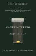 Manufacturing Depression: The Secret History of a Modern Disease di Gary Greenberg edito da SIMON & SCHUSTER