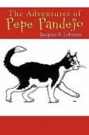 The Adventures Of Pepe Pandejo di Jacques R. Lehman edito da Publishamerica