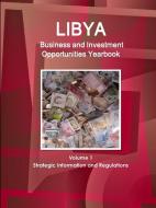 Libya Business and Investment Opportunities Yearbook Volume 1 Strategic Information and Regulations di Inc Ibp edito da INTL BUSINESS PUBN