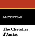 The Chevalier D'Auriac di S. Levett Yeats edito da Wildside Press