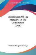 The Relation of the Judiciary to the Constitution (1919) di William Montgomery Meigs edito da Kessinger Publishing