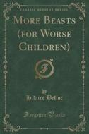 More Beasts (for Worse Children) (classic Reprint) di Hilaire Belloc edito da Forgotten Books