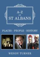 A-Z of St Albans di Wendy Turner edito da Amberley Publishing