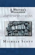 A Writer's Workshop di Michele Scott edito da Createspace