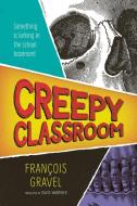 Creepy Classroom di François Gravel edito da Orca Book Publishers