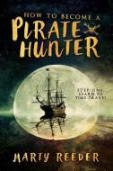 How to Become a Pirate Hunter di Marty Reeder edito da SWEETWATER BOOKS