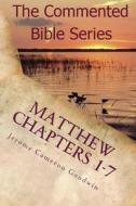 Matthew Chapters 1-7: Keep Doing This in Remembrance of Me di Jerome Cameron Goodwin edito da Createspace Independent Publishing Platform