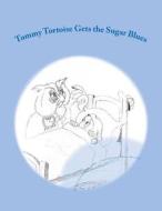 Tommy Tortoise Gets the Sugar Blues di Arla Caraboolad Cfle edito da Createspace